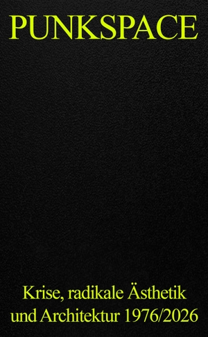 Herrmann, Leo / Jacob Höppner. Leo Herrmann, Jacob Höppner: PUNKSPACE - Krise, radikale Ästhetik und Architektur 1976/2026. Spector Books, 2026.