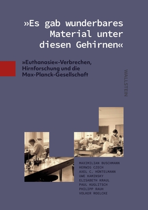 Buschmann, Maximilian / Czech, Herwig et al. 'Es gab wunderbares Material unter diesen Gehirnen' - 'Euthanasie'-Verbrechen, Hirnforschung und die Max-Planck-Gesellschaft. Wallstein Verlag GmbH, 2026.