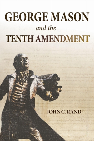 Rand, John C.. George Mason and the Tenth Amendment. Mason Publishing, 2026.