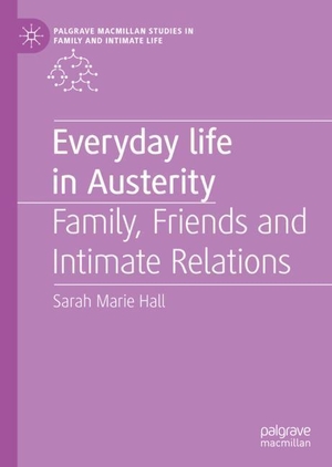 Hall, Sarah Marie. Everyday Life in Austerity - Family, Friends and Intimate Relations. Springer International Publishing, 2019.