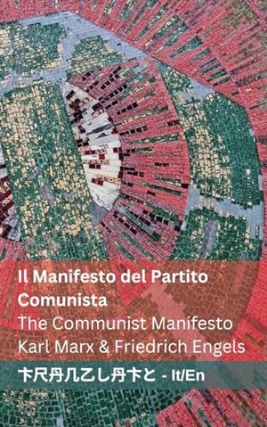 Marx, Karl / Friedrich Engels. Il Manifesto del Partito Comunista / The Communist Manifesto - Tranzlaty Italiano English. Tranzlaty, 2024.