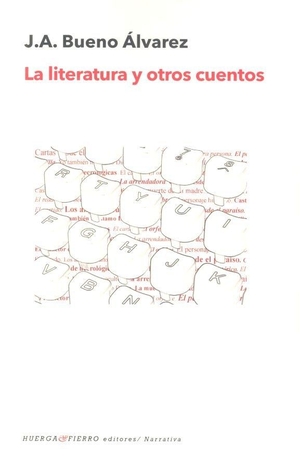 Bueno Álvarez, Juan Antonio. La literatura y otros cuentos. Huerga y Fierro Editorial, 2019.