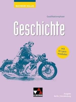 Ahbe, Thomas / Köpcke, Johannes et al. Kolleg Geschichte BE/BB Q-Phase Ausgabe ab 2026. Buchner, C.C. Verlag, 2026.