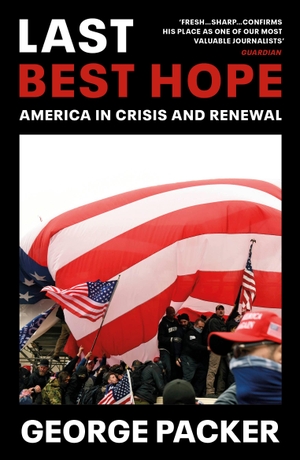 Packer, George. Last Best Hope - America in Crisis and Renewal. Random House UK Ltd, 2022.