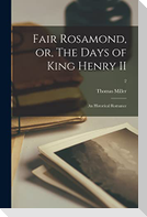 Fair Rosamond, or, The Days of King Henry II: an Historical Romance; 2