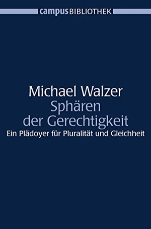 Walzer, Michael. Sphären der Gerechtigkeit - Ein Plädoyer für Pluralität und Gleichheit. Campus Verlag GmbH, 2006.