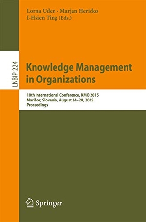 Uden, Lorna / I-Hsien Ting et al (Hrsg.). Knowledge Management in Organizations - 10th International Conference, KMO 2015, Maribor, Slovenia, August 24-28, 2015, Proceedings. Springer International Publishing, 2015.