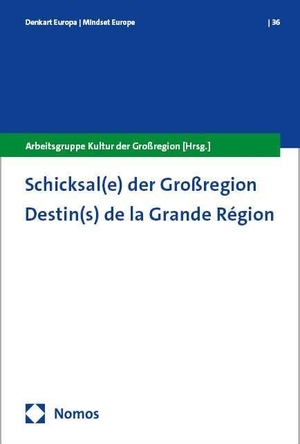 Arbeitsgruppe Kultur der Großregion Groupe de travail Culture de la Grande Région (Hrsg.). Schicksal(e) der Großregion - Destin(s) de la Grande Région. Nomos Verlags GmbH, 2024.