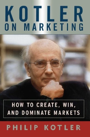 Kotler, Philip. Kotler on Marketing - How to Create, Win, and Dominate Markets. Simon & Schuster, 2014.