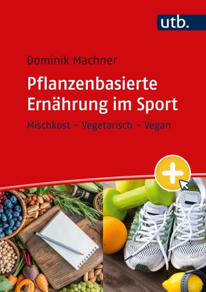 Machner, Dominik. Pflanzenbasierte Ernährung im Sport - Mischkost - Vegetarisch - Vegan. UTB GmbH, 2023.