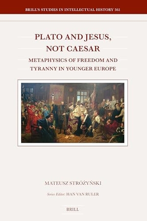 Stró&. Plato and Jesus, Not Caesar - Metaphysics of Freedom and Tyranny in Younger Europe. Brill, 2025.