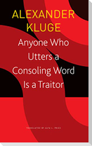 Anyone Who Utters a Consoling Word Is a Traitor