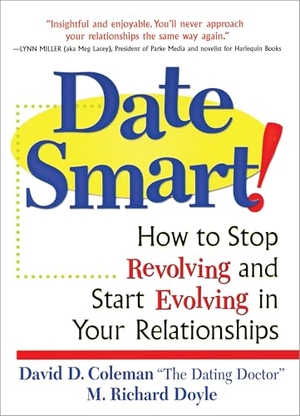 Coleman, David D / Richard Doyle. Date Smart! - How to Stop Revolving and Start Evolving in Your Relationships. Penguin Random House LLC, 2000.