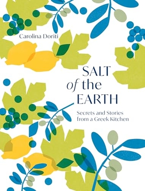Doriti, Carolina. Salt of the Earth - Secrets and Stories from a Greek Kitchen. Quadrille Publishing, 2023.