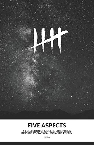 Akira. Five Aspects: A collection of modern love poems inspired by classical romantic poetry. Touchladybirdlucky Studios, 2020.
