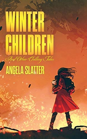 Slatter, Angela. Winter Children and Other Chilling Tales. Brain Jar Press, 2020.