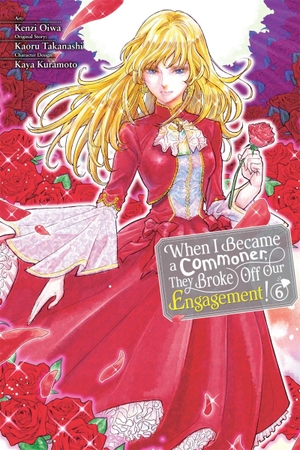 Oiwa, Kenzi. When I Became a Commoner, They Broke Off Our Engagement!, Vol. 6 - Volume 6. Yen Press, 2026.
