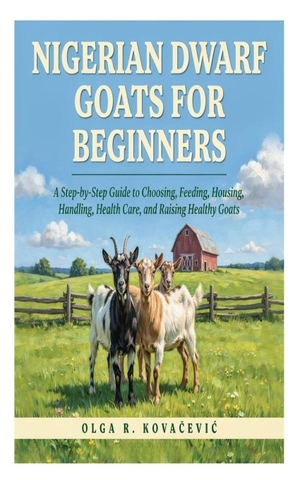 Kova&. Nigerian Dwarf Goats for Beginners - A Step-by-Step Guide to Choosing, Feeding, Housing, Handling, Health Care, and Raising Healthy Goats. Amazon Digital Services LLC - Kdp, 2026.