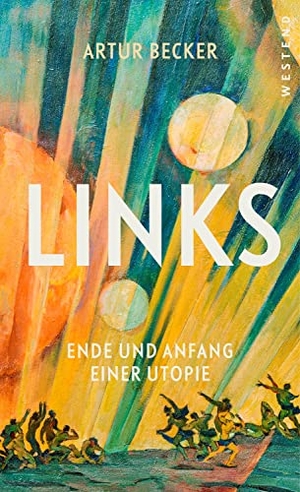 Becker, Artur. Links - Ende und Anfang einer Utopie. Westend, 2022.