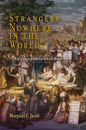 Jacob, Margaret C. Strangers Nowhere in the World - The Rise of Cosmopolitanism in Early Modern Europe. University of Pennsylvania Press, 2016.