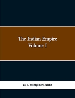 Martin, R. Montgomery. The Indian Empire - History, Topography, Geology, Climate, Poputation, Chief Cities and Provinces; Tributary and Protected State; Military Power and Resources; Religion, Education, Crime; Land Tenures; Staple Products; Government, Finance, and Commerce. Wi. Alpha Editions, 2019.