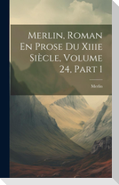 Merlin, Roman En Prose Du Xiiie Siècle, Volume 24, part 1