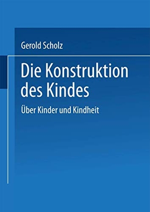 Scholz, Gerold. Die Konstruktion des Kindes - Über Kinder und Kindheit. VS Verlag für Sozialwissenschaften, 1994.