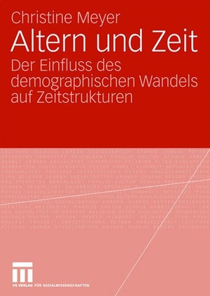 Meyer, Christine. Altern und Zeit - Der Einfluss des demographischen Wandels auf Zeitstrukturen. VS Verlag für Sozialwissenschaften, 2008.