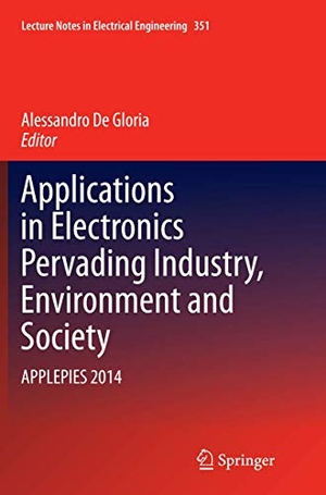 De Gloria, Alessandro (Hrsg.). Applications in Electronics Pervading Industry, Environment and Society - APPLEPIES 2014. Springer International Publishing, 2016.