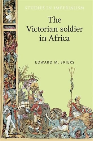 Spiers, Edward. The Victorian Soldier in Africa. Lund University Press, 2005.