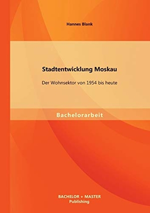Blank, Hannes. Stadtentwicklung Moskau: Der Wohnsektor von 1954 bis heute. Bachelor + Master Publishing, 2014.