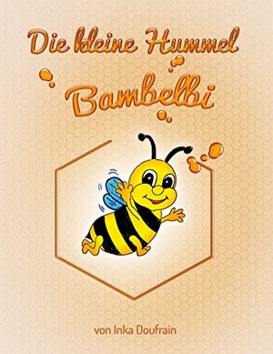 Doufrain, Inka. Bambelbi - Die kleine Hummel. Books on Demand, 2022.