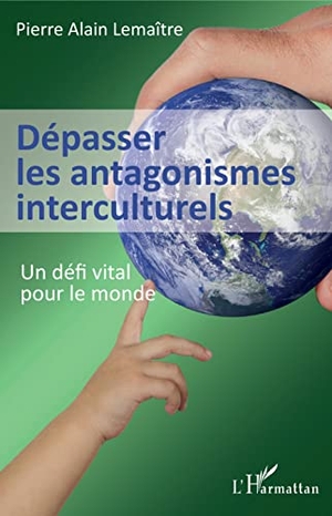 Lemaître, Pierre Alain. Dépasser les antagonismes interculturels - Un défi vital pour le monde. Editions L'Harmattan, 2020.