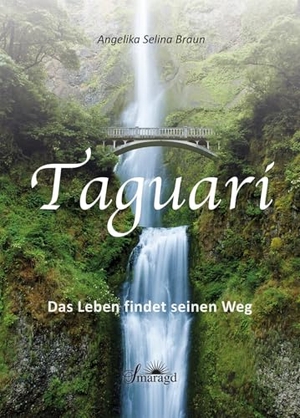 Braun, Angelika Selina. Taguari - Das Leben findet seinen Weg. Smaragd Verlag, 2024.