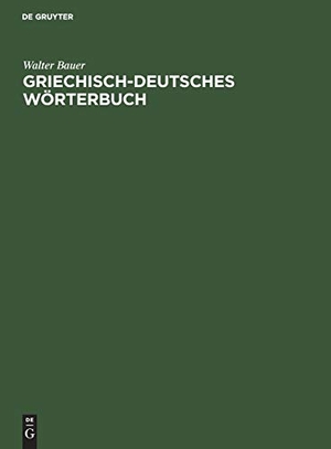 Bauer, Walter. Griechisch-Deutsches Wörterbuch - Zu den Schriften des Neuen Testaments und der übrigen urchristlichen Literatur. De Gruyter, 1958.