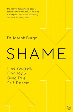 Burgo, Joseph. Shame - Free Yourself, Find Joy and Build True Self Esteem. Red Wheel/Weiser, 2019.