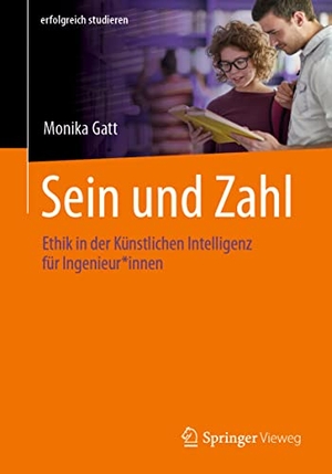 Gatt, Monika. Sein und Zahl - Ethik in der Künstlichen Intelligenz für Ingenieur*innen. Springer Berlin Heidelberg, 2022.