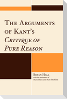 The Arguments of Kant's Critique of Pure Reason
