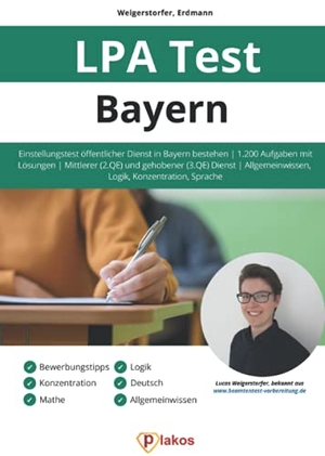 Weigerstorfer, Lucas / Waldemar Erdmann. LPA Test Bayern - Einstellungstest öffentlicher Dienst in Bayern bestehen | 1.200 Aufgaben mit Lösungen | Mittlerer (2. QE) & gehobener (3. QE) Dienst | Allgemeinwissen, Logik, Konzentration, Sprache. Plakos GmbH, 2020.