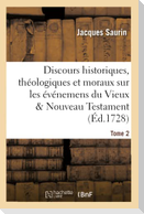 Discours Historiques, Théologiques Et Moraux Sur Les Événemens Du Vieux & Nouveau Testament Tome 2