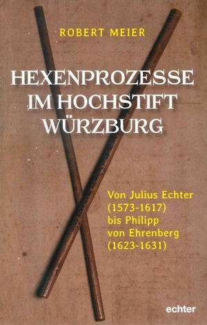 Meier, Robert. Hexenprozesse im Hochstift Würzburg - Von Julius Echter (1573-1617) bis Philipp von Ehrenberg (1623-1631). Echter Verlag GmbH, 2019.