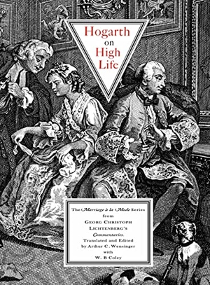 Lichtenberg, Georg Christoph. Hogarth on High Life - The Marriage a la Mode Series from Georg Cristoph Lichtenberg's Commentaries. Acc Publishing Group Ltd, 2012.