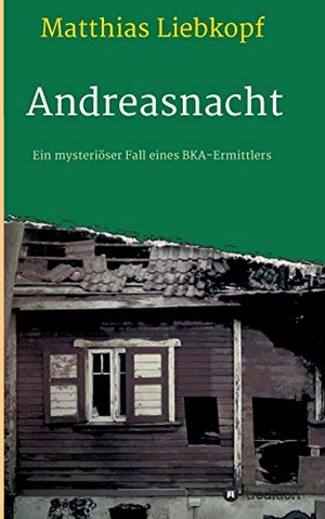 Liebkopf, Matthias. Andreasnacht - Ein mysteriöser Fall eines BKA-Ermittlers. tredition, 2020.
