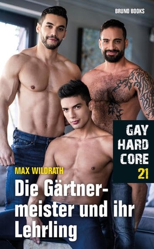 Wildrath, Max. Gay Hardcore 21: Die Gärtnermeister und ihre Lehrlinge. Bruno Books, 2021.
