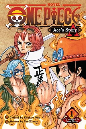 Oda, Eiichiro / Sho Hinata. One Piece: Ace's Story, Vol. 1 - Formation of the Spade Pirates. Viz Media, Subs. of Shogakukan Inc, 2020.