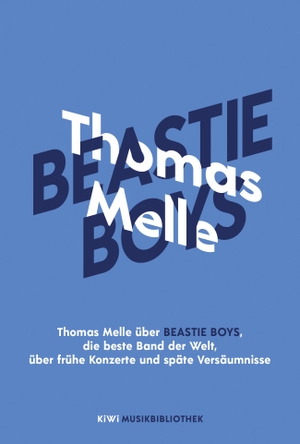 Melle, Thomas. Thomas Melle über Beastie Boys, die beste Band der Welt, über frühe Konzerte und späte Versäumnisse. Kiepenheuer & Witsch GmbH, 2022.