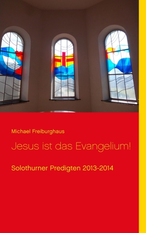 Freiburghaus, Michael. Jesus ist das Evangelium! - Solothurner Predigten 2013-2014. Books on Demand, 2016.