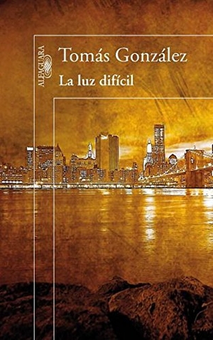 González, Tomás. La Luz Dificil. Prh Grupo Editorial, 2012.