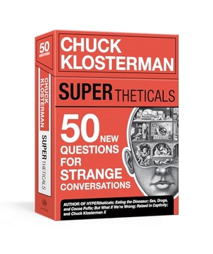 Klosterman, Chuck. Supertheticals - 50 New Hyperthetical Questions for More Strange Conversations. Clarkson Potter/Ten Speed, 2020.