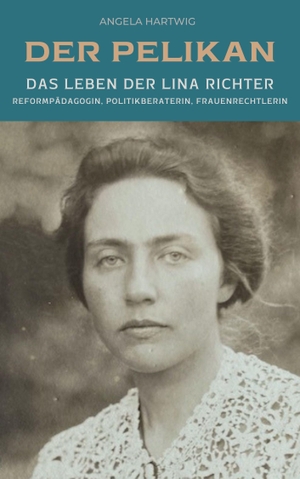 Hartwig, Angela. Der Pelikan - Das Leben der Lina Richter - Reformpädagogin, Politikberaterin, Frauenrechtlerin. Vergangenheitsverlag, 2024.
